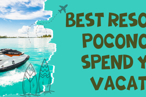 Best Resorts In Poconos To Spend Your Vacation