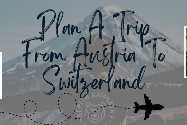 Plan A Trip From Austria To Switzerland