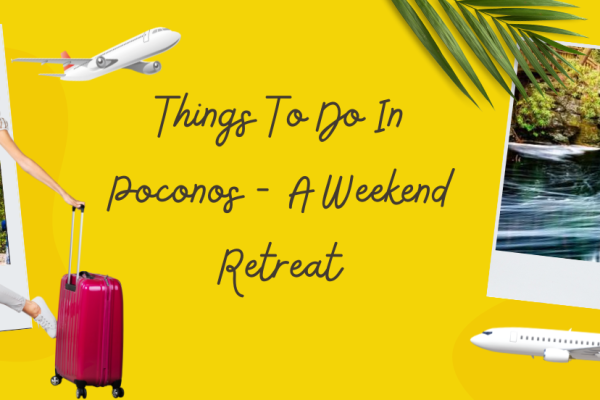 Things To Do In Poconos – A Weekend Retreat